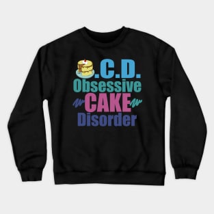 Obsessive Cake Disorder Crewneck Sweatshirt